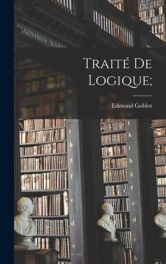 Traité de logique; - Goblot, Edmond