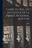 L'abbé Du Bos, un initiateur de la pensée moderne, 1670-1742