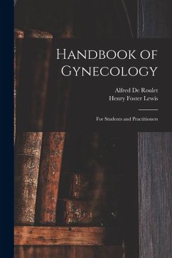 Handbook of Gynecology: For Students and Practitioners - Lewis, Henry Foster; De Roulet, Alfred