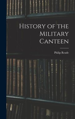 History of the Military Canteen - Reade, Philip