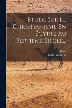 Étude Sur Le Christianisme En Égypte Au Septième Siècle... - Amélineau, Emile