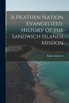 Cover A Heathen Nation Evangelized. History of the Sandwich Islands Mission