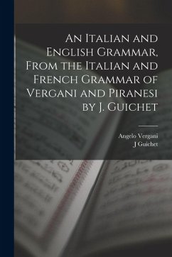 Cover An Italian and English Grammar, From the Italian and French Grammar of Vergani and Piranesi by J. Guichet