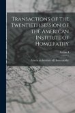 Transactions of the Twentieth Session of the American Institute of Homoepathy; Volume I