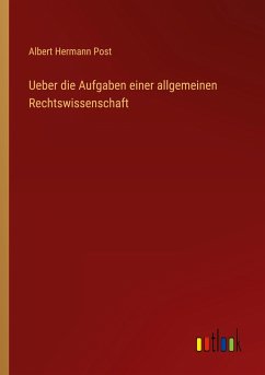 Ueber die Aufgaben einer allgemeinen Rechtswissenschaft