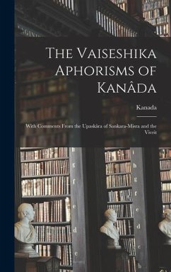 The Vaiseshika Aphorisms of Kanâda: With Comments From the Upaskâra of Sankara-Misra and the Vivrit - Kanada