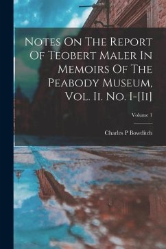 Cover Notes On The Report Of Teobert Maler In Memoirs Of The Peabody Museum, Vol. Ii. No. I-[ii]; Volume 1