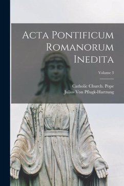 Acta Pontificum Romanorum Inedita; Volume 3 - Pflugk-Harttung, Julius Von