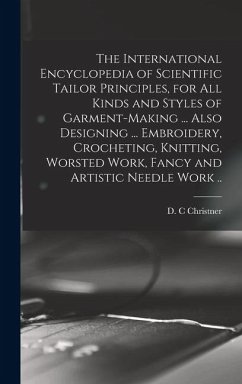 Cover The International Encyclopedia of Scientific Tailor Principles, for all Kinds and Styles of Garment-making ... Also Designing ... Embroidery, Crocheti