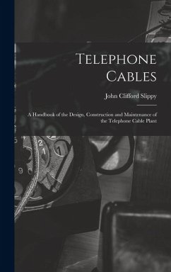 Cover Telephone Cables: A Handbook of the Design, Construction and Maintenance of the Telephone Cable Plant