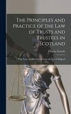 The Principles and Practice of the Law of Trusts and Trustees in Scotland: With Notes and Illustrations From the Law of England