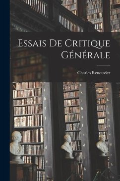 Essais De Critique Générale - Renouvier, Charles