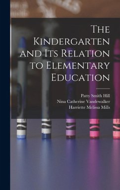 Cover The Kindergarten and its Relation to Elementary Education