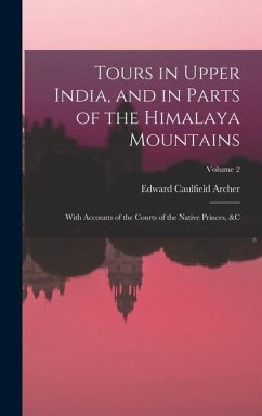 Tours in Upper India, and in Parts of the Himalaya Mountains - Archer, Edward Caulfield