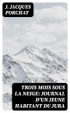 Trois mois sous la neige: Journal d'un jeune habitant du Jura (eBook, ePUB)