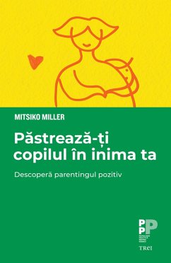 Pastreaza-ti copilul in inima ta (eBook, ePUB) - Miller, Mitsiko