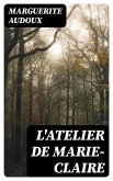 L'Atelier de Marie-Claire (eBook, ePUB) L'Atelier de Marie-Claire (eBook, ePUB)