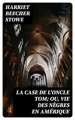 La case de l'oncle Tom; ou, vie des nègres en Amérique (eBook, ePUB) - Stowe, Harriet Beecher