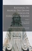 Rational ou manuel des divins offices de Guillaume Durand: Ou, Raisons mystiques et historique de la liturgie catholique; Volume 1
