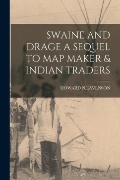 Swaine and Drage a Sequel to Map Maker & Indian Traders - N. Eavenson, Howard