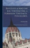 Bevezetés a magyar jog történetébe; a források története. Függelékül: Válogatott forráshelyek gyüjteménye