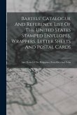 Bartels' Catalogue And Reference List Of The United States Stamped Envelopes, Wrappers, Letter Sheets And Postal Cards: Also Those Of The Philippines,