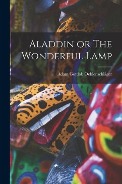 Aladdin or The Wonderful Lamp - Oehlenschläger, Adam Gottlob