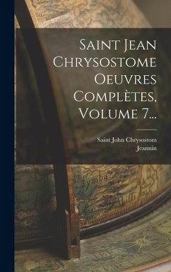 Cover Saint Jean Chrysostome Oeuvres Complètes, Volume 7...