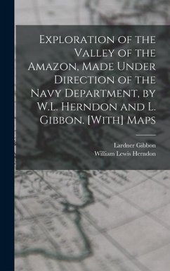 Exploration of the Valley of the Amazon, Made Under Direction of the Navy Department, by W.L. Herndon and L. Gibbon. [With] Maps - Gibbon, Lardner; Herndon, William Lewis