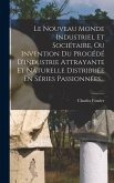 Le Nouveau Monde Industriel Et Sociétaire, Ou Invention Du Procédé D'industrie Attrayante Et Naturelle Distribuée En Séries Passionnées...