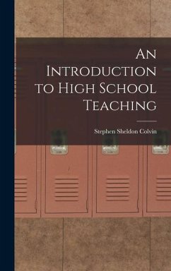 An Introduction to High School Teaching - Colvin, Stephen Sheldon