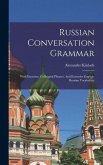 Russian Conversation Grammar; With Exercises, Colloquial Phrases, And Extensive English-russian Vocabulary