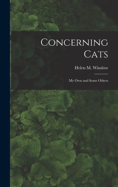 Concerning Cats: My Own and Some Others - Winslow, Helen M.