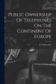 Public Ownership Of Telephones On The Continent Of Europe Public Ownership Of Telephones On The Continent Of Europe