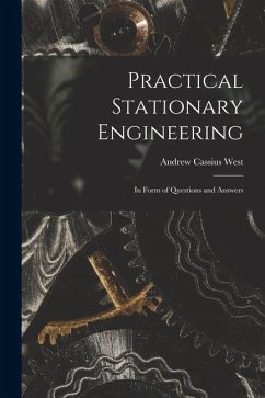 Practical Stationary Engineering: In Form of Questions and Answers - West, Andrew Cassius