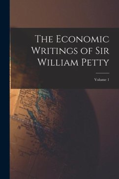 The Economic Writings of Sir William Petty; Volume 1 - Anonymous