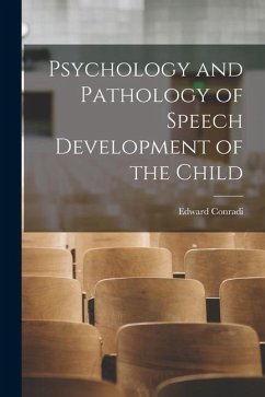 Psychology and Pathology of Speech Development of the Child - Conradi, Edward