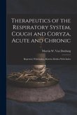 Therapeutics of the Respiratory System, Cough and Coryza, Acute and Chronic: Repertory With Index, Materia Medica With Index
