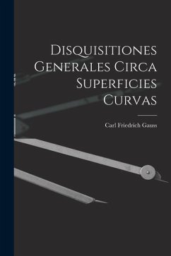 Disquisitiones Generales Circa Superficies Curvas - Gauss, Carl Friedrich