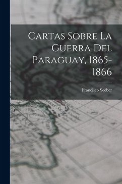 Cover Cartas Sobre La Guerra Del Paraguay, 1865-1866