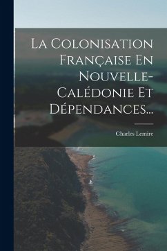 Cover La Colonisation Française En Nouvelle-calédonie Et Dépendances...
