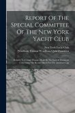 Report Of The Special Committee Of The New York Yacht Club: Relative To Certain Charges Made By The Earl Of Dunraven Concerning The Recent Match For T