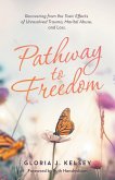 Pathway to Freedom: Recovering from the Toxic Effects of Unresolved Trauma, Marital Abuse, and Loss.