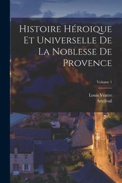 Histoire Héroique Et Universelle De La Noblesse De Provence; Volume 1 - (Pseud ?), Artefeuil