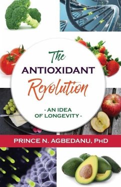 The Antioxidant Revolution: An Idea of Longevity - Agbedanu, Prince N.