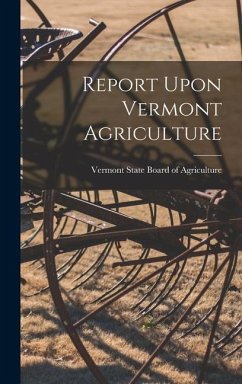 Report Upon Vermont Agriculture - State Board of Agriculture, Vermont