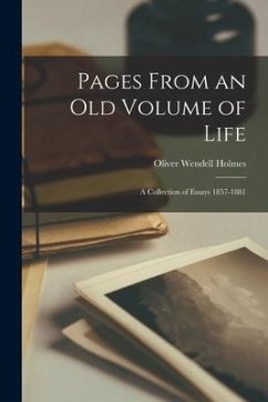 Pages From an Old Volume of Life; A Collection of Essays 1857-1881 - Holmes, Oliver Wendell