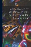 La Fontaine et ses Devanciers ou Histoire de L'Apologue