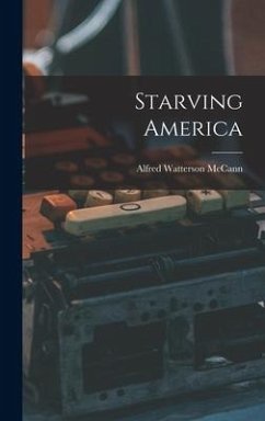 Starving America - Mccann, Alfred Watterson