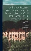 La Prima Regina D'Italia, Nella Vita Privata, Nella Vita Del Paese, Nelle Lettere e Nelle Arti